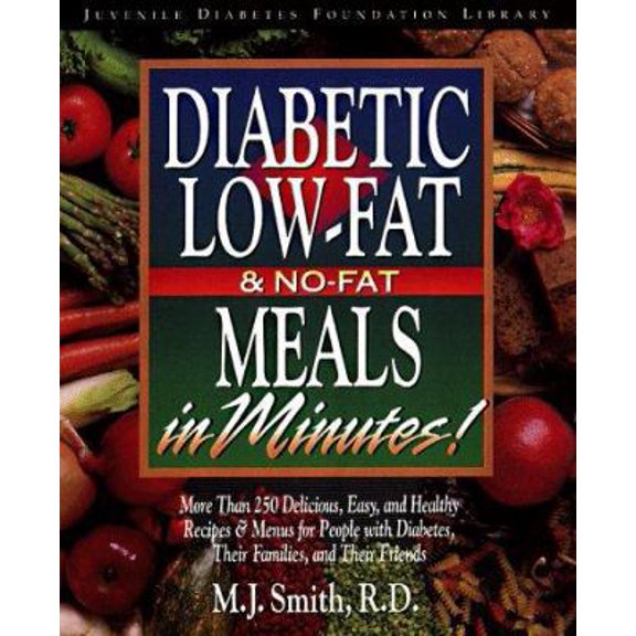 Pre-Owned Diabetic Low-Fat & No-Fat Meals in Minutes: More Than 250 Delicious, Easy, and Healthy Recipes & Menus for People with Diabetes, Their Families, and T (Paperback) 1565611586 9781565611580