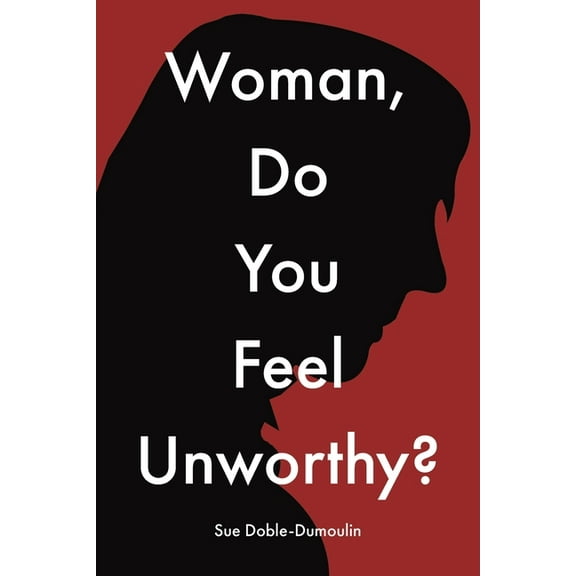 Woman, Do You Feel Unworthy?, (Paperback)