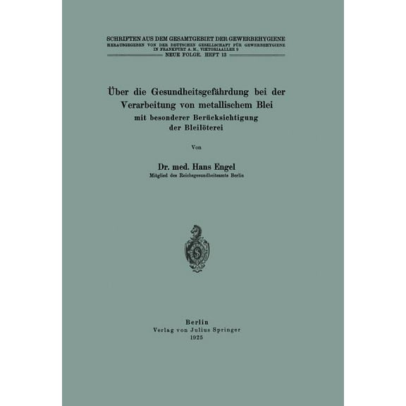 Schriften Aus Dem Gesamtgebiet der Gewer Ãber Die GesundheitsgefÃ¤hrdung Bei Der Verarbeitung Von Metallischem Blei Mit Besonderer BerÃ¼cksichtigung Der BleilÃ¶tere, Book 13, (Paperback)