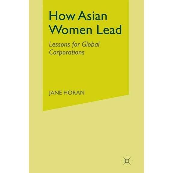 How Asian Women Lead: Lessons for Global Corporations, (Paperback)