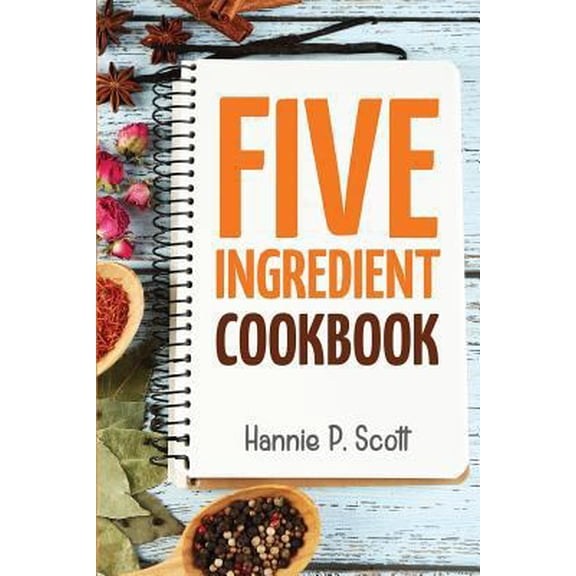 Pre-Owned 5 Ingredient Cookbook: Easy Recipes in 5 or Less Ingredients (Paperback) 1512179604 9781512179606