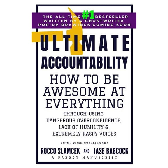 Ultimate Accountability: How to Be Awesome at Everything Through Using Dangerous Overconfidence, Lack of Humility and Extremely Raspy Voices (Paperback)