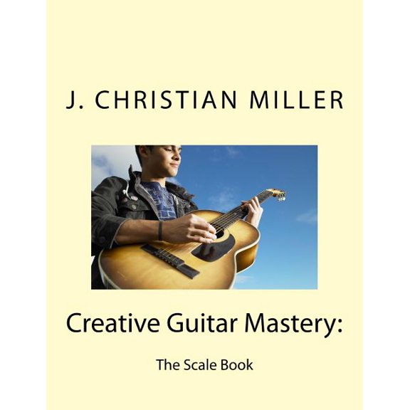 The Creative Guitar Mastery Creative Guitar Mastery: The Scale Book, (Paperback)