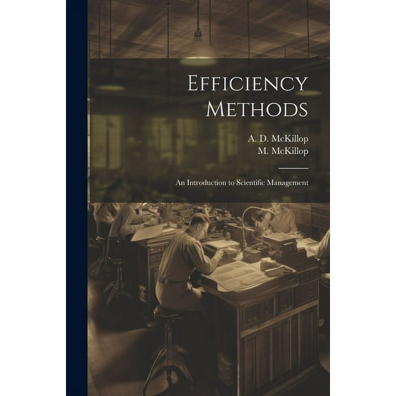Efficiency Methods; an Introduction to Scientific Management (Paperback)