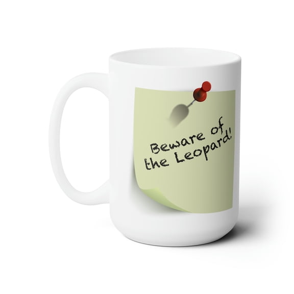 Beware of the leopard Ceramic Mug 15oz