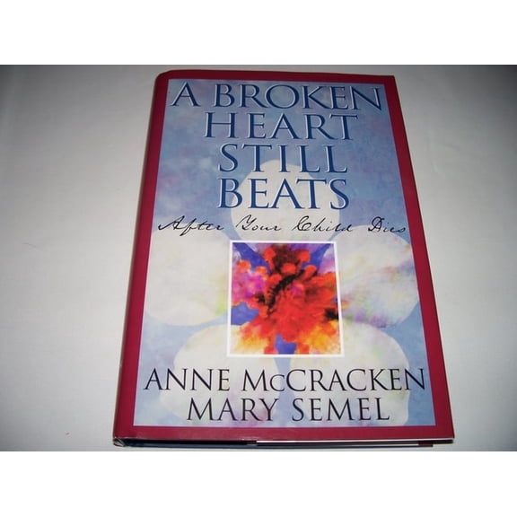 Pre-Owned A Broken Heart Still Beats: After Your Child Dies, 9781568382012, 1568382014, Hardcover,