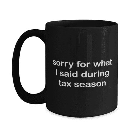 

Accountant Mug - Accountant Coffee Cup - Sorry For What I Said During Tax Season - Accountant Mug Black 15oz