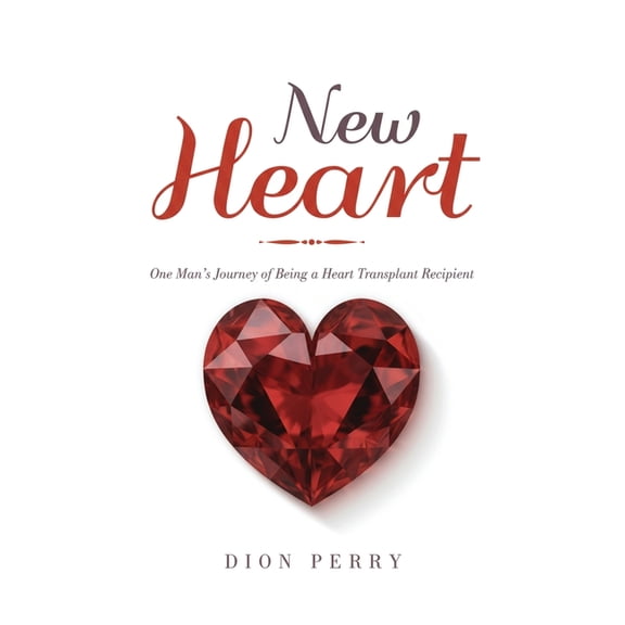 New Heart: One Man's Journey of being a Heart Transplant Recipient, (Hardcover)
