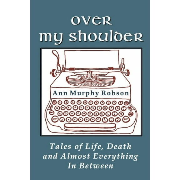 Over My Shoulder: Tales of Life, Death and Almost Everything in Between (Paperback)