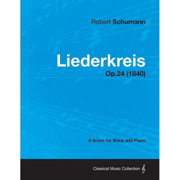 Liederkreis - A Score for Voice and Piano Op.24 (1840), (Paperback)