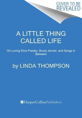 A Little Thing Called Life: On Loving Elvis Presley, Bruce Jenner, and Songs in Between, (Paperback)