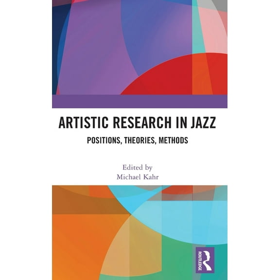 Artistic Research in Jazz: Positions, Theories, Methods, (Hardcover)