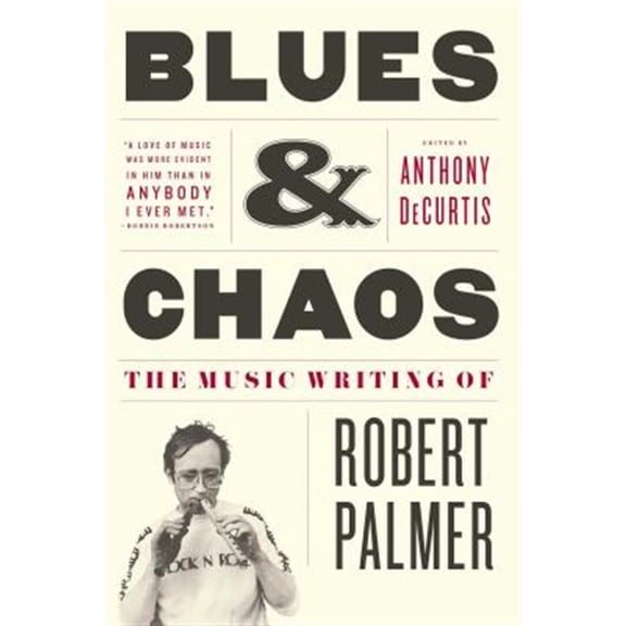 Pre-Owned Blues & Chaos : The Music Writing of Robert Palmer (Paperback)
