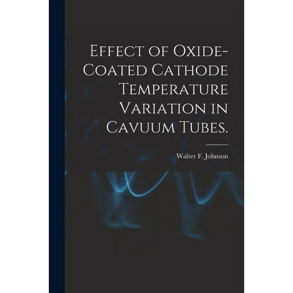 Effect of Oxide-coated Cathode Temperature Variation in Cavuum Tubes., (Paperback)