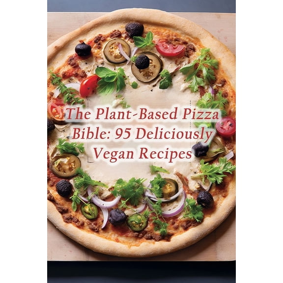 The Plant-Based Pizza Bible (Paperback)