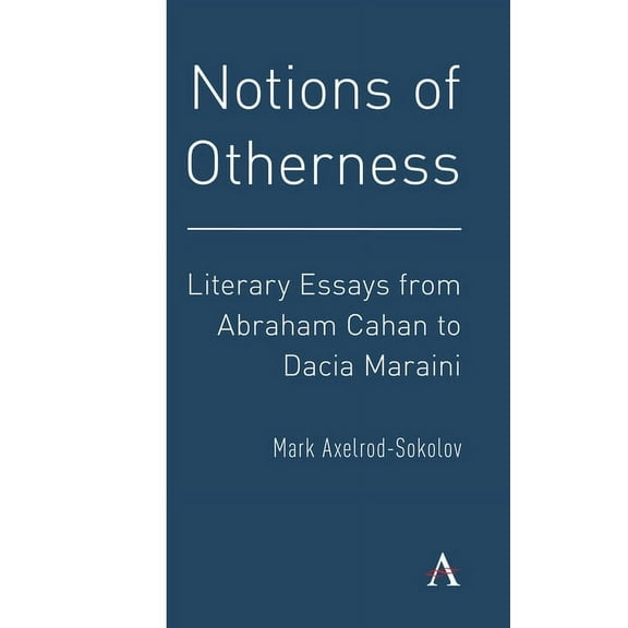 Anthem Impact Notions of Otherness: Literary Essays from Abraham Cahan to Dacia Maraini, (Hardcover)