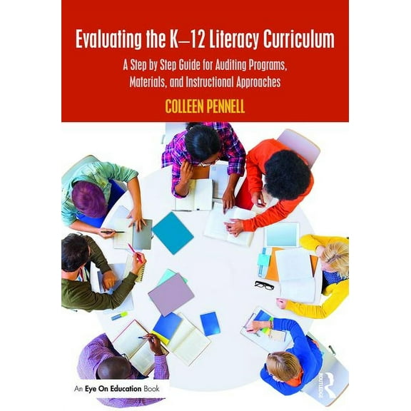 Evaluating the K-12 Literacy Curriculum: A Step by Step Guide for Auditing Programs, Materials, and Instructional Approa, (Paperback)
