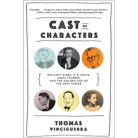 Read New Yorker (Cast of Characters : Wolcott Gibbs, E. B. White, James Thurber, and the Golden Age of the New)