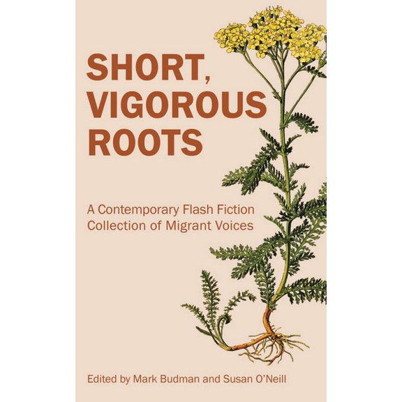 Short, Vigorous Roots: A Contemporary Flash Fiction Collection of Migrant Voices, (Paperback)
