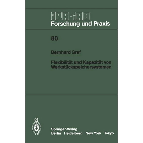 IPA-Iao - Forschung Und Praxis Flexibilität Und Kapazität Von Werkstückspeichersystemen, Book 80, (Paperback)