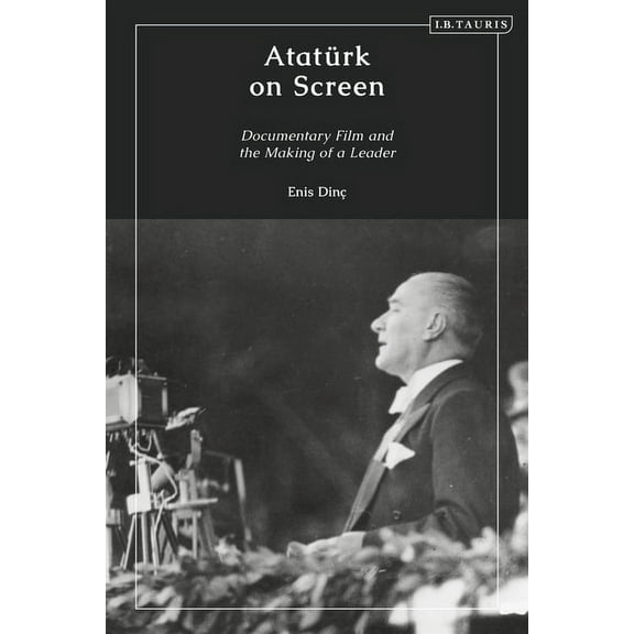 AtatÃ¼rk on Screen: Documentary Film and the Making of a Leader, (Paperback)
