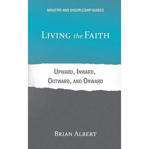 Ministry and Discipleship Guides Living the Faith: Upward, Inward, Outward, and Onward, (Paperback)
