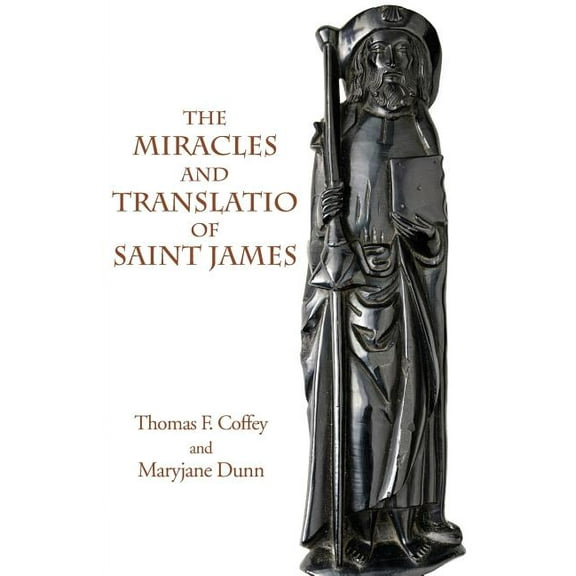 Italica Press Medieval & Renaissance Texts: The Miracles and Translatio of Saint James (Paperback)