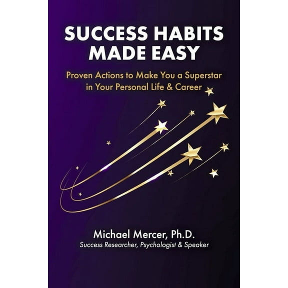 Success Habits Made Easy: Proven Actions to Make You a Superstar in Your Personal Life & Career, (Paperback)
