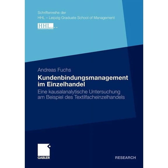 Schriftenreihe Der Hhl Leipzig Graduate  Kundenbindungsmanagement Im Einzelhandel: Eine Kausalanalytische Untersuchung Am Beispiel Des Textilfacheinzelhandels, (Paperback)