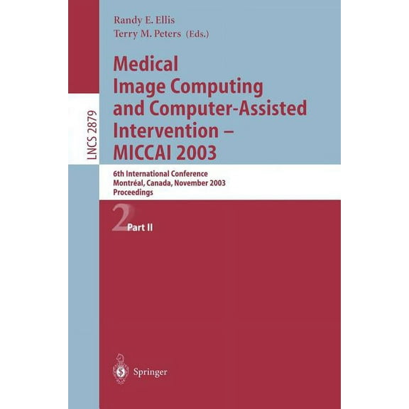 Lecture Notes in Computer Science Medical Image Computing and Computer-Assisted Intervention - Miccai 2003: 6th International Conference, MontrÃ©al, Canada, Book 2879, (Paperback)