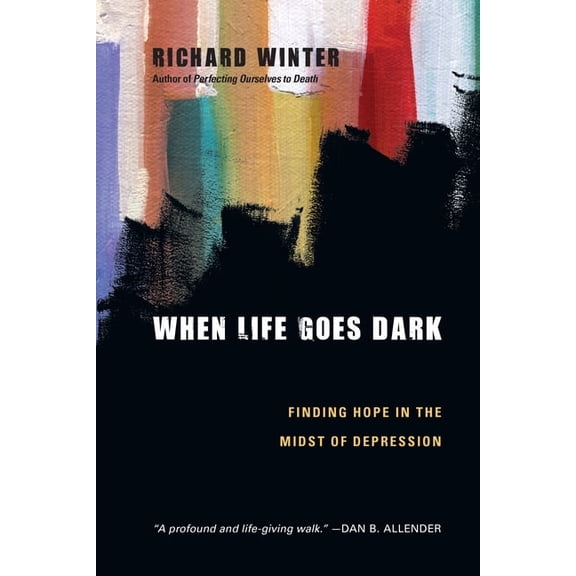 When Life Goes Dark: Finding Hope in the Midst of Depression, (Paperback)
