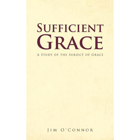 Sufficient Grace : A Study of the Subject of Grace