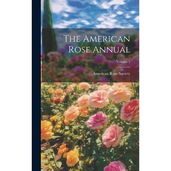 The American Rose Annual; Volume 1 (Hardcover)