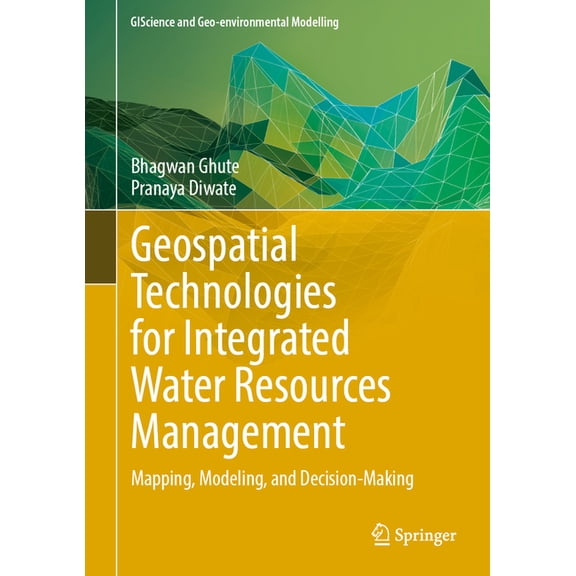Giscience and Geo-Environmental Modellin Geospatial Technologies for Integrated Water Resources Management: Mapping, Modelling, and Decision-Making, (Hardcover)