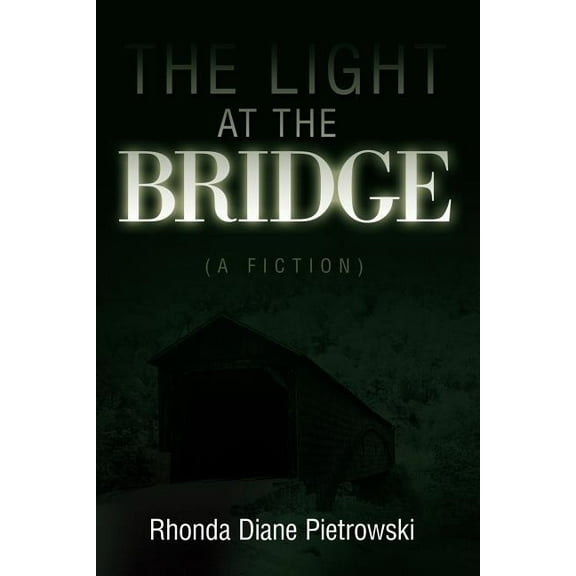 The Light at the Bridge : (A Fiction) (Paperback)