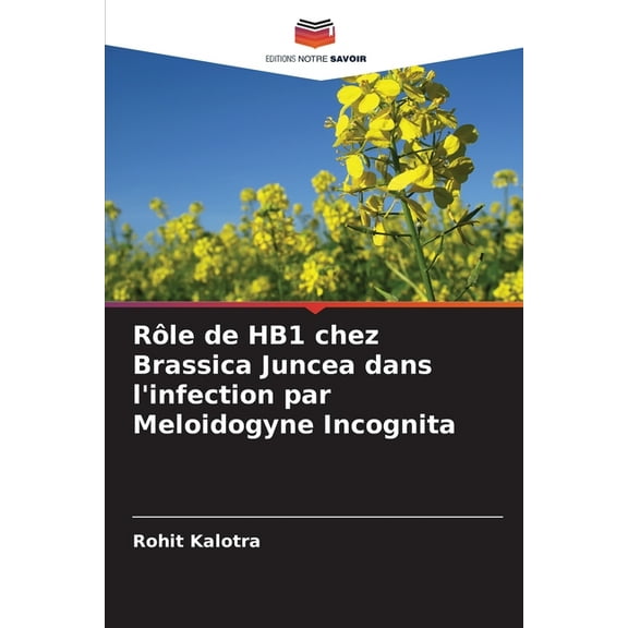 RÃ´le de HB1 chez Brassica Juncea dans l'infection par Meloidogyne Incognita, (Paperback)