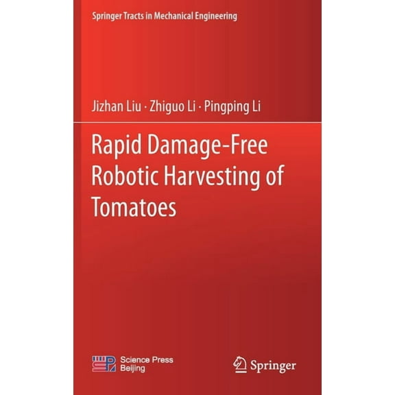 Springer Tracts in Mechanical Engineerin Rapid Damage-Free Robotic Harvesting of Tomatoes, (Hardcover)