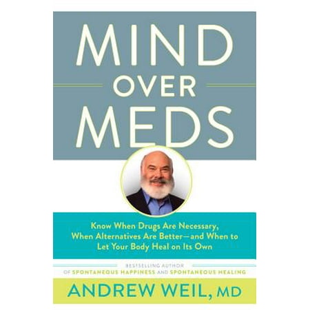 Mind Over Meds : Know When Drugs Are Necessary, When Alternatives Are Better - and When to Let Your Body Heal on Its (Best Ed Drugs Over Counter)