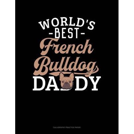World's Best French Bulldog Daddy: Calligraphy Practice Paper (Best Butter In The World France)