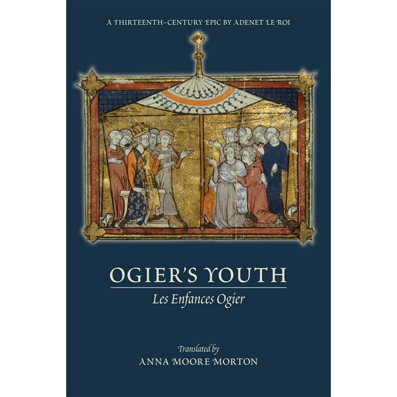 Medieval and Renaissance Texts and Studies: Ogier's Youth (Les Enfances Ogier) : A Thirteenth-Century Epic by Adenet le Roi (Series #549) (Paperback)