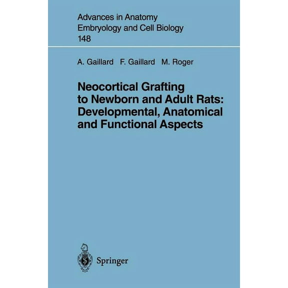 Advances in Anatomy, Embryology and Cell Neocortical Grafting to Newborn and Adult Rats: Developmental, Anatomical and Functional Aspects, Book 148, (Paperback)
