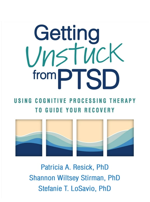 Getting Unstuck from PTSD : Using Cognitive Processing Therapy to Guide Your Recovery (Paperback)