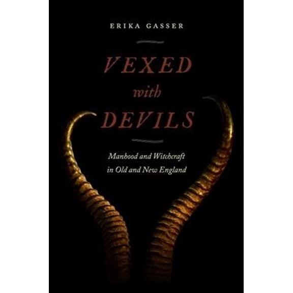 Pre-Owned Vexed with Devils : Manhood and Witchcraft in Old and New England (Hardcover) 9781479831791