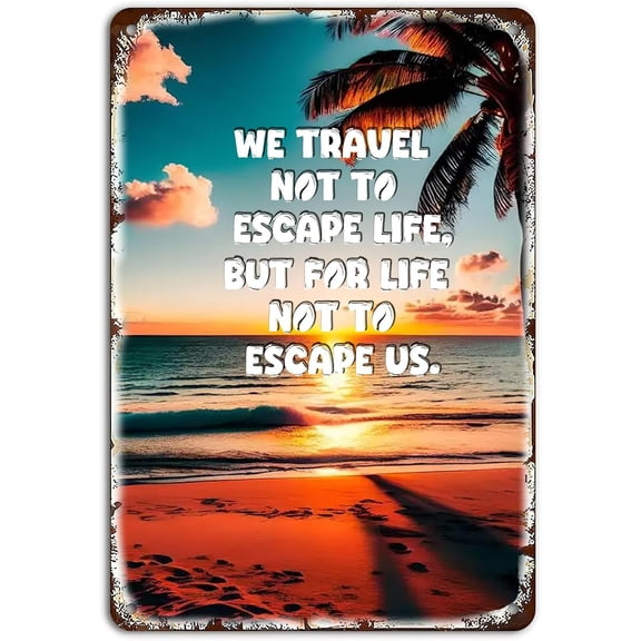Travel Quotes Metal Signs,We Travel Not To Escape Life But For Life Not To Escape Us Creative Tin Sign for Home Kitchen Office Cafe Farm Yard Man Cave Decor 8x12 Inch