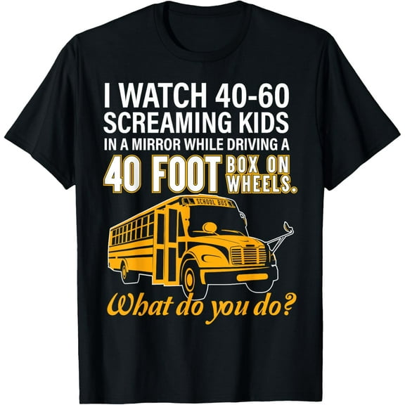 t-shirt School Bus Driver Watch Screaming Kids Drive Box On Wheels T-Shirt mens t shirt，black，women，funny，misfits，men，journey