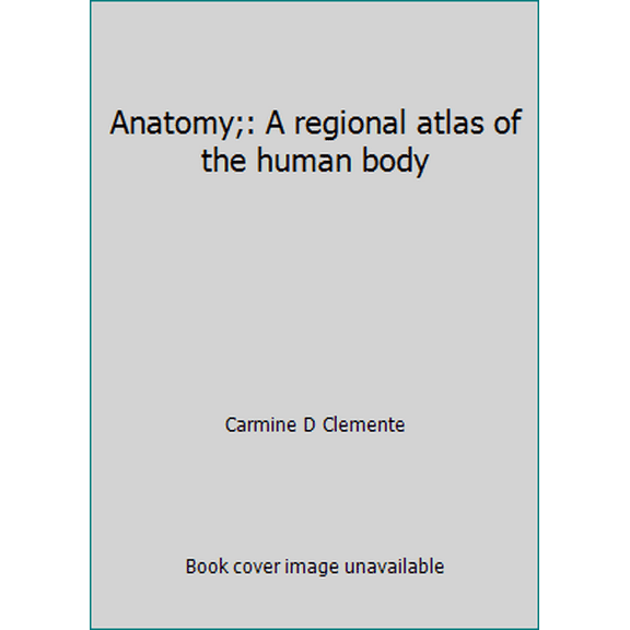 Pre-Owned Anatomy;: A regional atlas of the human body (Hardcover) 081210496X 9780812104967