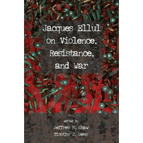Jacques Ellul on Violence, Resistance, and War (Hardcover)
