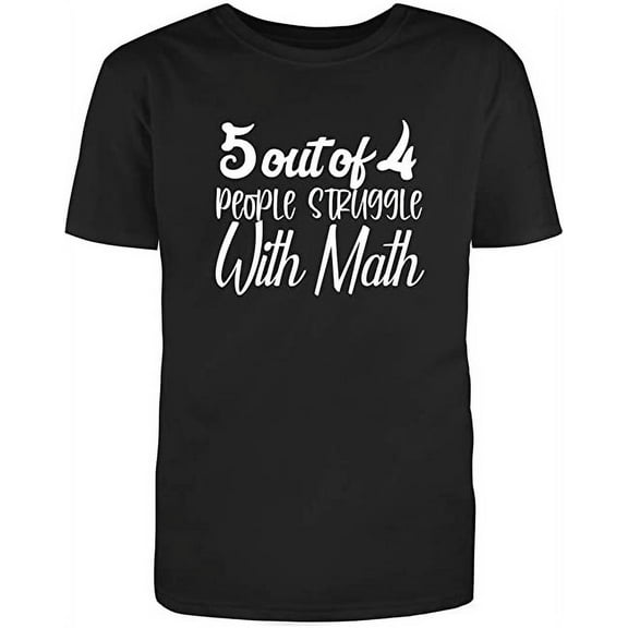5 out of 4 People Struggle with Math Adult Humor Sarcastic Funny Unisex Black T Shirt