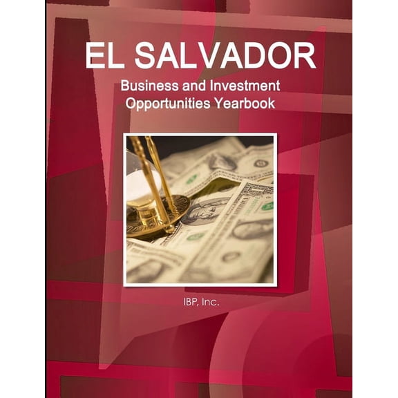 El Salvador Business and Investment Opportunities Yearbook Volume 1 Strategic, Practical Information and Opportunities (Paperback)