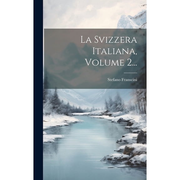 La Svizzera Italiana, Volume 2...